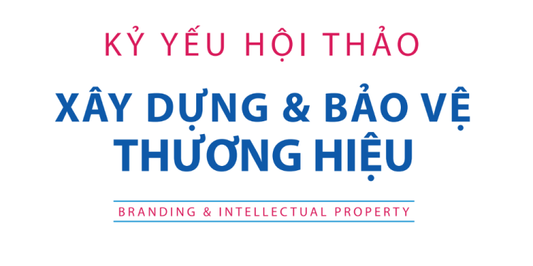 Kỷ yếu hội thảo: Xây dựng và bảo vệ thương hiệu
